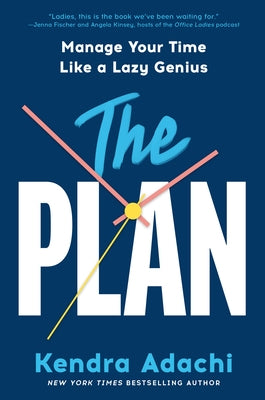 The Plan: Manage Your Time Like a Lazy Genius by Adachi, Kendra