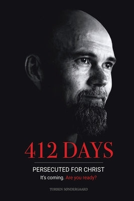 412 Days: PERSECUTED FOR CHRIST It's coming. Are you ready? by Sondergaard, Torben