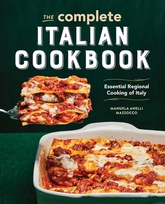 The Complete Italian Cookbook: Essential Regional Cooking of Italy by Mazzocco, Manuela Anelli