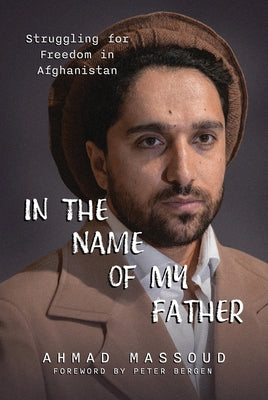 In the Name of My Father: Struggling for Freedom in Afghanistan by Massoud, Ahmad