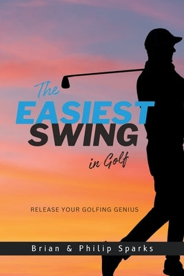 The Easiest Swing in Golf by Sparks, Brian