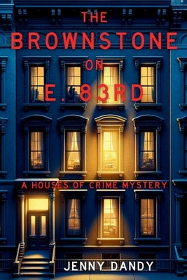 The Brownstone on E. 83rd: A Houses of Crime Mystery by Dandy, Jenny