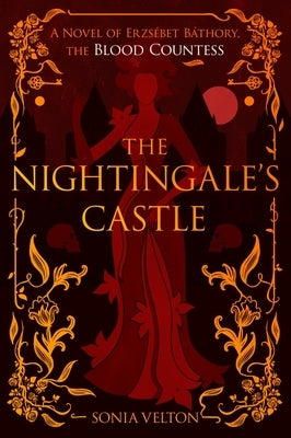 The Nightingale's Castle: A Novel of Erzs?bet B?thory, the Blood Countess by Velton, Sonia