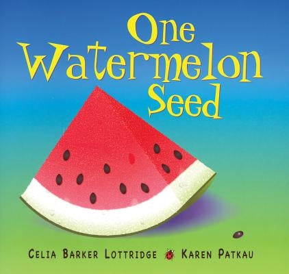 One Watermelon Seed by Lottridge, Celia Barker