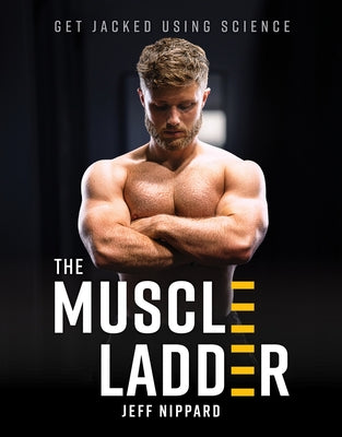 The Muscle Ladder: Get Jacked Using Science by Nippard, Jeff