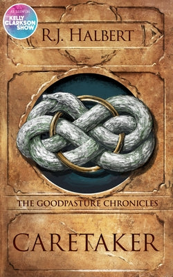 Caretaker: The Goodpasture Chronicles (Book 1) by Halbert, R. J.