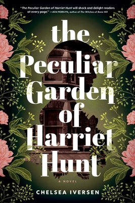 The Peculiar Garden of Harriet Hunt by Iversen, Chelsea