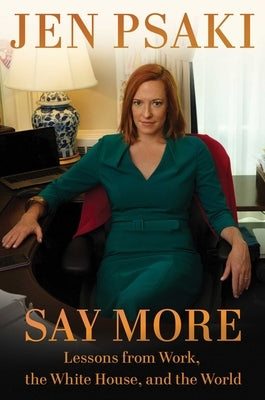 Say More: Lessons from Work, the White House, and the World by Psaki, Jen