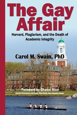 The Gay Affair: Harvard, Plagiarism, and the Death of Academic Integrity by Swain, Carol