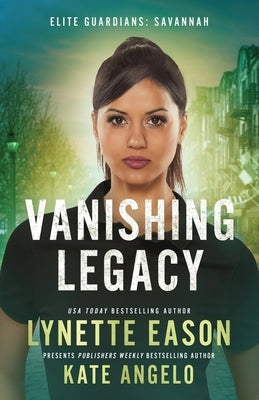 Vanishing Legacy: An Elite Guardians Novel by Eason, Lynette