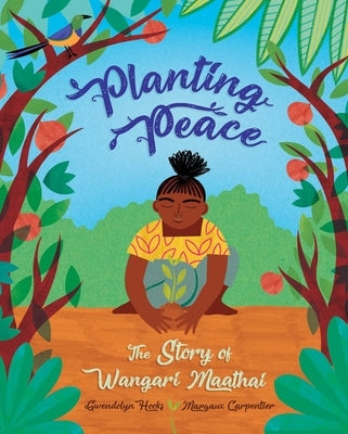 Planting Peace: The Story of Wangari Maathai by Hooks, Gwendolyn