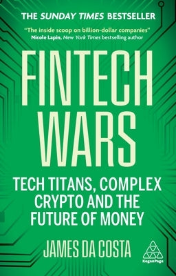 Fintech Wars: Tech Titans, Complex Crypto and the Future of Money - The Sunday Times Bestseller by Costa, James Da