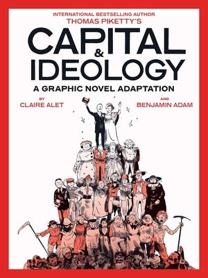 Capital & Ideology: A Graphic Novel Adaptation: Based on the Book by Thomas Piketty, the Bestselling Author of Capital in the 21st Century and Capital by Piketty, Thomas