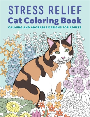 Stress Relief Cat Coloring Book: Calming and Adorable Designs for Adults by Rockridge Press