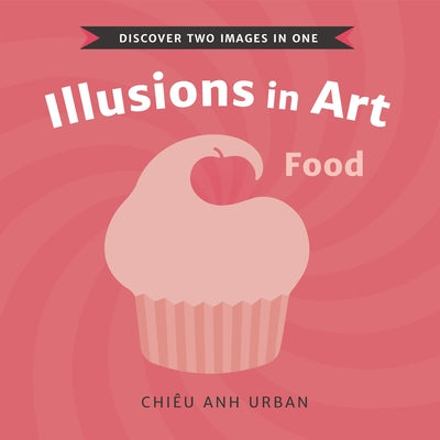 Illusions in Art: Food by Urban, Chiêu Anh Urban