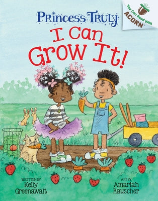 I Can Grow It!: An Acorn Book (Princess Truly #10) by Greenawalt, Kelly