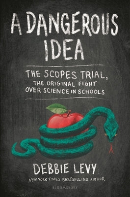 A Dangerous Idea: The Scopes Trial, the Original Fight Over Science in Schools by Levy, Debbie