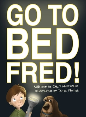 Go to Bed, Fred! by Mottinger, Carly