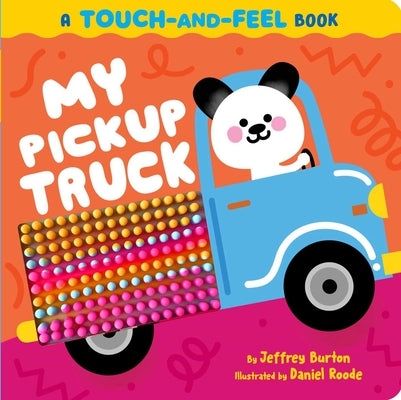 My Pickup Truck: A Touch-And-Feel Book by Burton, Jeffrey