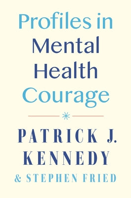 Profiles in Mental Health Courage by Kennedy, Patrick J.