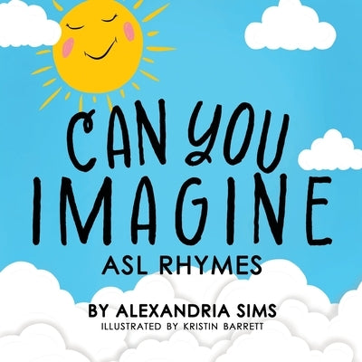 Can You Imagine? ASL Rhymes by Sims, Alexandria