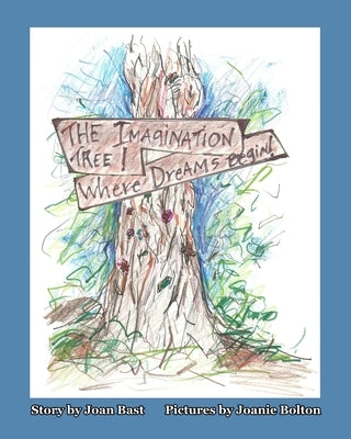 The Imagination Tree! Where Dreams Begin! by Bast, Joan