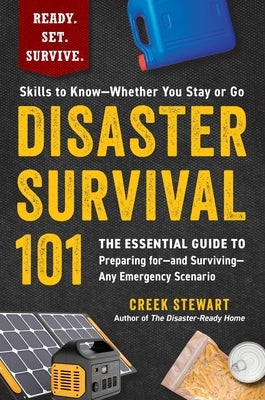 Disaster Survival 101: The Essential Guide to Preparing For--And Surviving--Any Emergency Scenario by Stewart, Creek