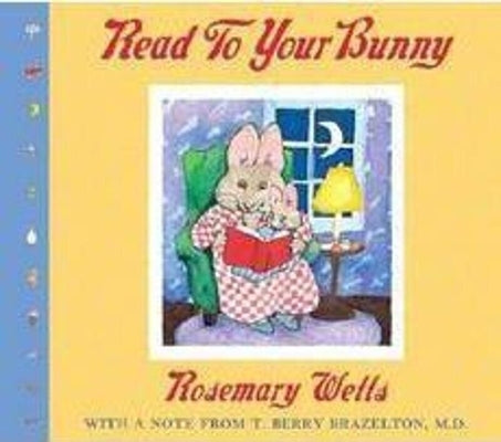 Read to Your Bunny: With a Note from T. Berry Brazelton, M. D. by Wells, Rosemary