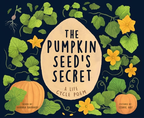 The Pumpkin Seed's Secret: A Life Cycle Poem by Barnaby, Hannah