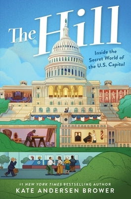 The Hill: Inside the Secret World of the U.S. Capitol by Brower, Kate Andersen