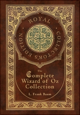 The Complete Wizard of Oz Collection (Royal Collector's Edition) (Case Laminate Hardcover with Jacket) by Baum, Frank L.