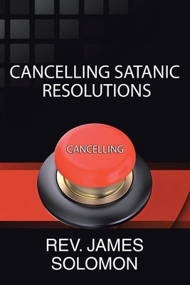 Cancelling Satanic Resolutions by Solomon, James