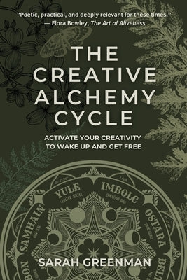 The Creative Alchemy Cycle: Activate Your Creativity to Wake Up and Get Free by Greenman, Sarah