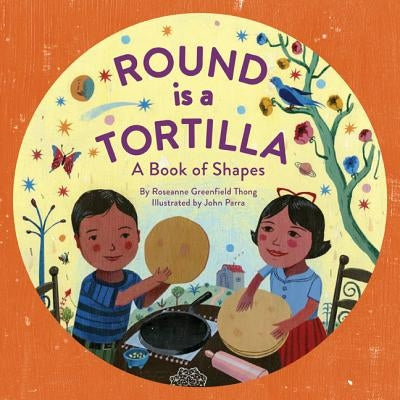 Round Is a Tortilla: A Book of Shapes by Thong, Roseanne