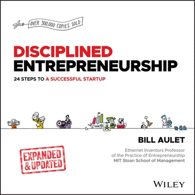 Disciplined Entrepreneurship Expanded & Updated: 24 Steps to a Successful Startup by Aulet, Bill