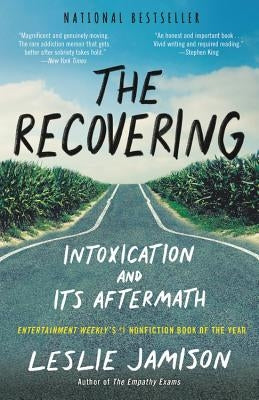 The Recovering: Intoxication and Its Aftermath by Jamison, Leslie