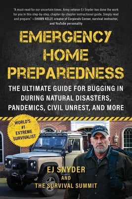 Emergency Home Preparedness: The Ultimate Guide for Bugging in During Natural Disasters, Pandemics, Civil Unrest, and More by Snyder, Ej