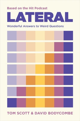 Lateral - Based on the Hit Podcast: Wonderful Answers to Weird Questions by Scott, Tom