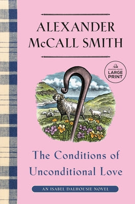 The Conditions of Unconditional Love: An Isabel Dalhousie Novel (15) by McCall Smith, Alexander