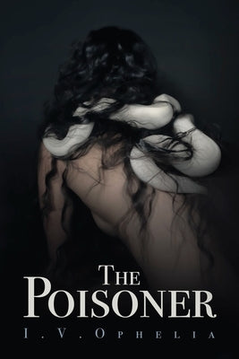 The Poisoner by Ophelia, I. V.