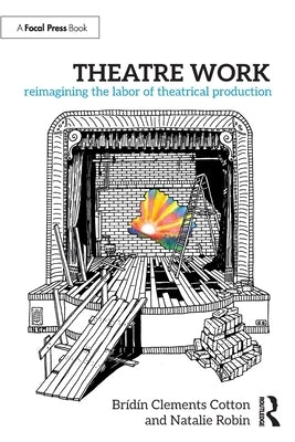 Theatre Work: Reimagining the Labor of Theatrical Production by Brídín Clements Cotton