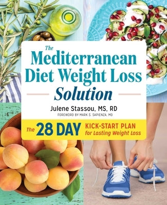 The Mediterranean Diet Weight Loss Solution: The 28-Day Kickstart Plan for Lasting Weight Loss by Stassou, Julene