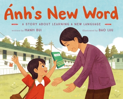 Ánh's New Word: A Story about Learning a New Language by Bui, Hanh