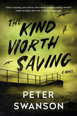 The Kind Worth Saving by Swanson, Peter