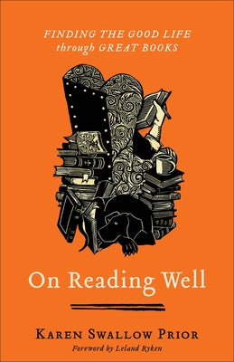 On Reading Well: Finding the Good Life Through Great Books by Swallow Prior, Karen