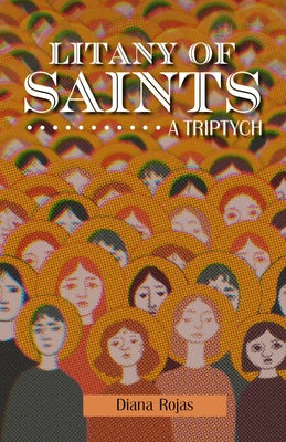 Litany of Saints: A Triptych by Rojas, Diana