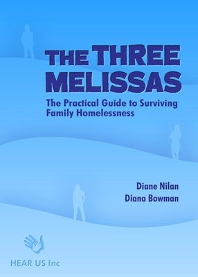 The Three Melissas: The Practical Guide to Surviving Family Homelessness by Nilan, Diane