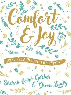 Comfort and Joy: Readings and Practices for Advent by Gerber, Sherah-Leigh