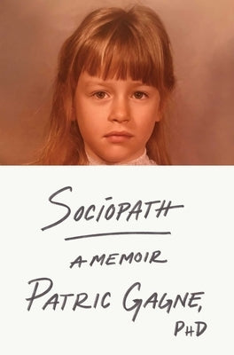 Sociopath: A Memoir by Gagne, Patric