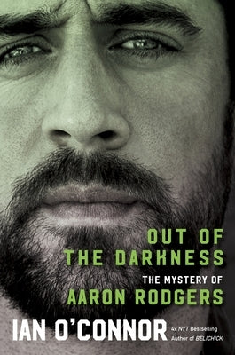 Out of the Darkness: The Mystery of Aaron Rodgers by O'Connor, Ian